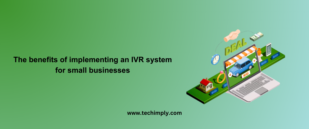 The benefits of implementing an IVR system for small businesses